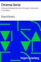 [Gutenberg 35397] • Christmas Stories / Containing John Wildgoose the Poacher, the Smuggler, and Good-nature, or Parish Matters